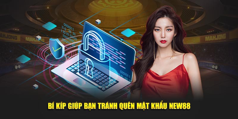 Bí kíp giúp bạn tránh quên mật khẩu New88